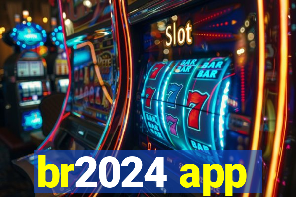 br2024 app